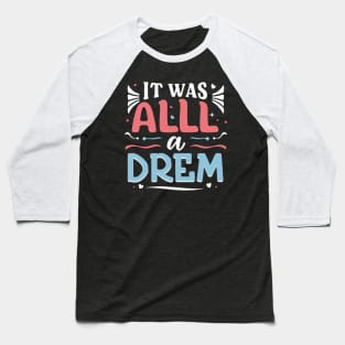 it was all a dream Baseball T-Shirt